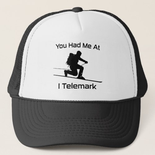 You Had Me At I Telemark Ski Trucker Hat