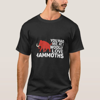 You Had Me At I Woolly Love Mammoths Prehistoric L T-Shirt