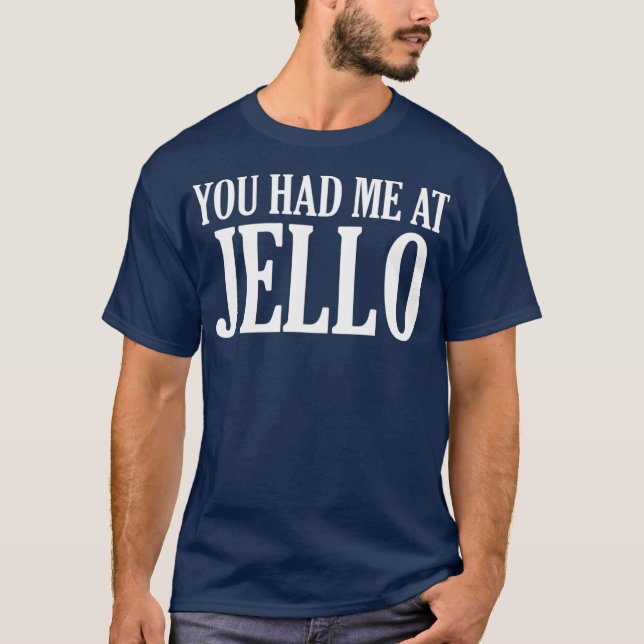You Had Me At Jello Funny Food T-Shirt (Front)