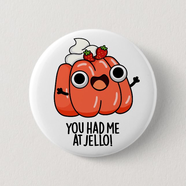 You Had Me At Jello Funny Snack Pun  Button (Front)