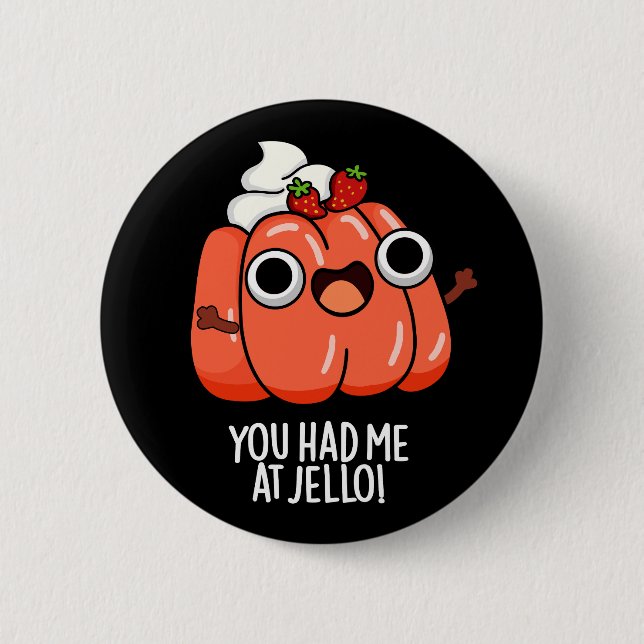 You Had Me At Jello Funny Snack Pun Dark BG Button (Front)