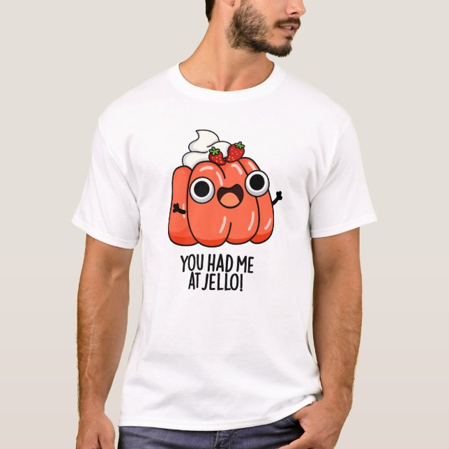 You Had Me At Jello Funny Snack Pun  T-Shirt (Front)