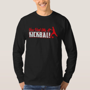 You Had Me At Kickball Kickballer T-Shirt