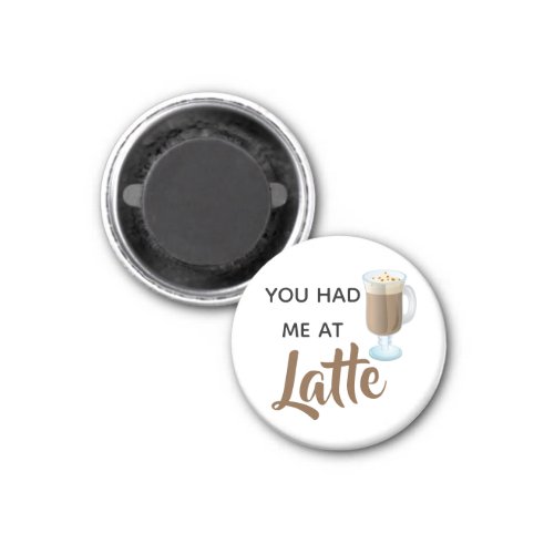 You Had Me At Latte Fun Quote Magnet