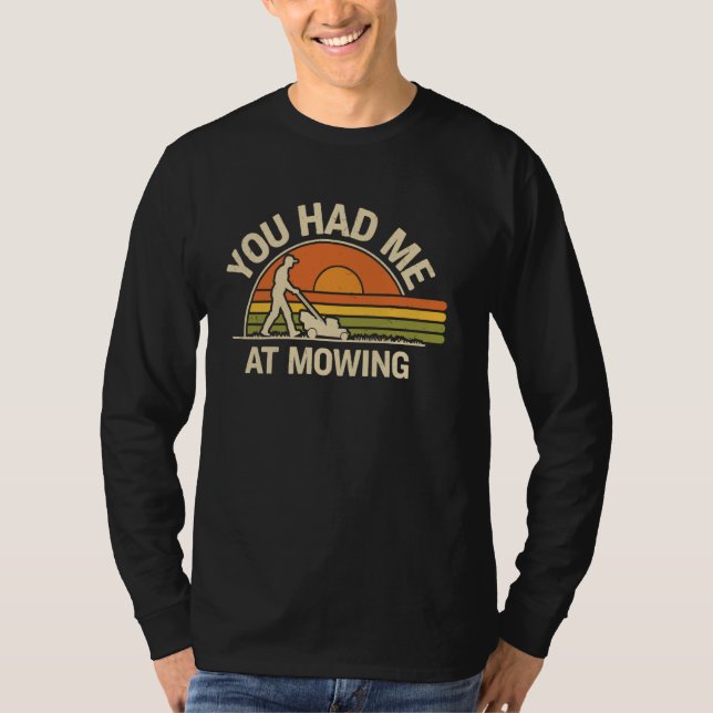 You Had Me At Lawn Mowing Funny Lawn Mower T-Shirt (Front)