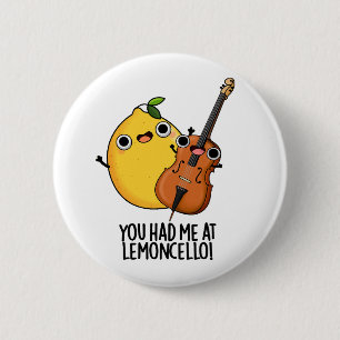 You Had Me At Lemon-cello Funny Drink Pun  Button