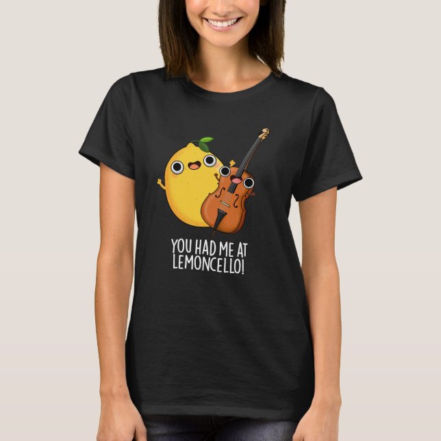 You Had Me At Lemon-cello Funny Drink Pun Dark BG T-Shirt (Front)