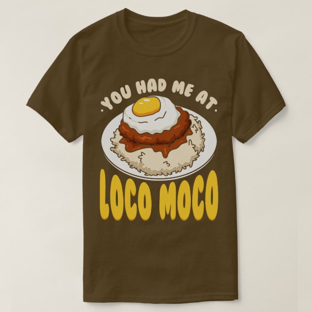 You Had Me At Loco Moco 1 T-Shirt (Design Front)