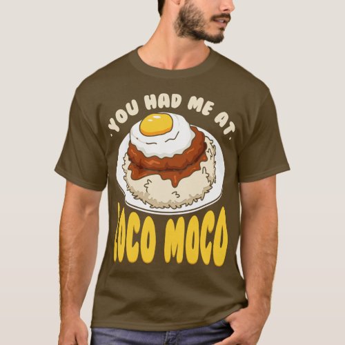 You Had Me At Loco Moco 1 T_Shirt