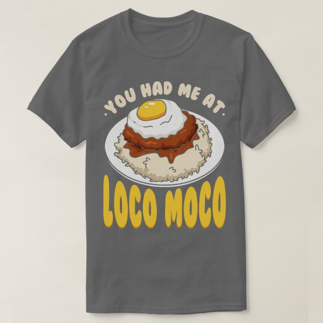 You Had Me At Loco Moco T-Shirt (Design Front)