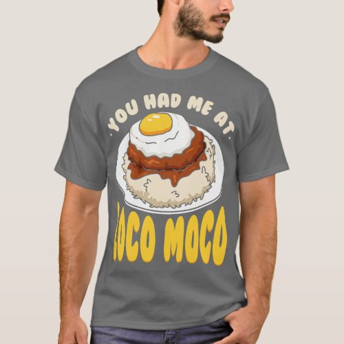 You Had Me At Loco Moco T_Shirt