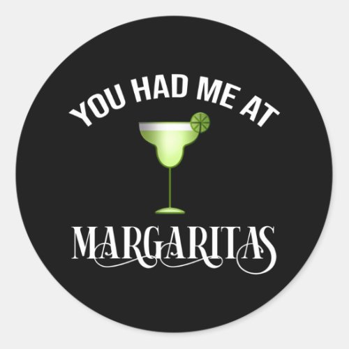 You Had Me At Margaritas Classic Round Sticker