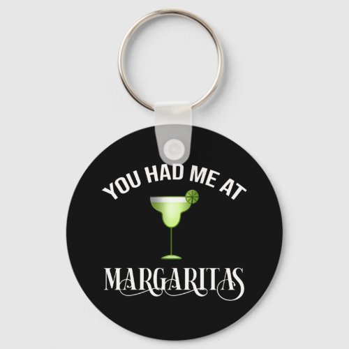 You Had Me At Margaritas Keychain