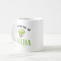 You Had Me At Matcha Funny Tea Lover Coffee Mug for Sale by