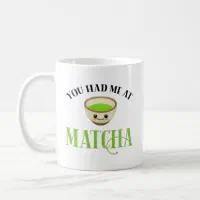 You Had Me At Matcha Funny Tea Lover Coffee Mug for Sale by