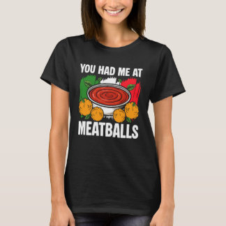 You Had Me at Meatballs Italian Kitchen Lover Ital T-Shirt