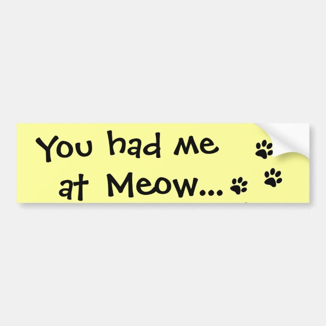 You had me at Meow...Cat Lover Bumper Sticker (Front)
