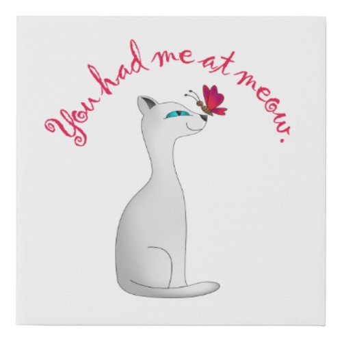 You Had Me at Meow  Cat Lover Faux Canvas Print