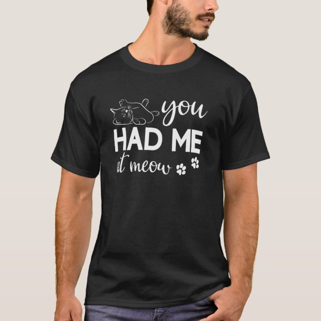 You Had Me at Meow Cat Lover Men Women T-Shirt (Front)