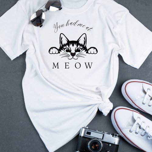 You Had Me at Meow Fun T_Shirt