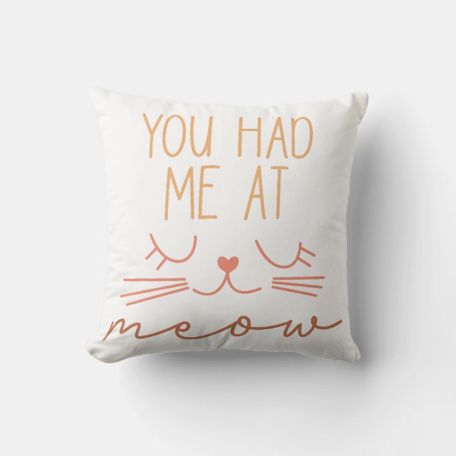 You Had Me At Meow Throw Pillow (Front)