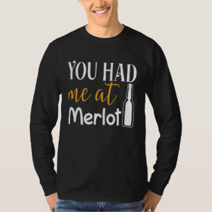 You Had Me At Merlot  Valentine Wine Drinker Aweso T-Shirt