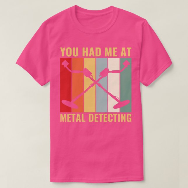 You Had Me at Metal Detecting Funny Metal Detector T-Shirt (Design Front)