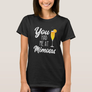 You Had Me At Mimosa Brunch Drinking Sunday Funday T-Shirt