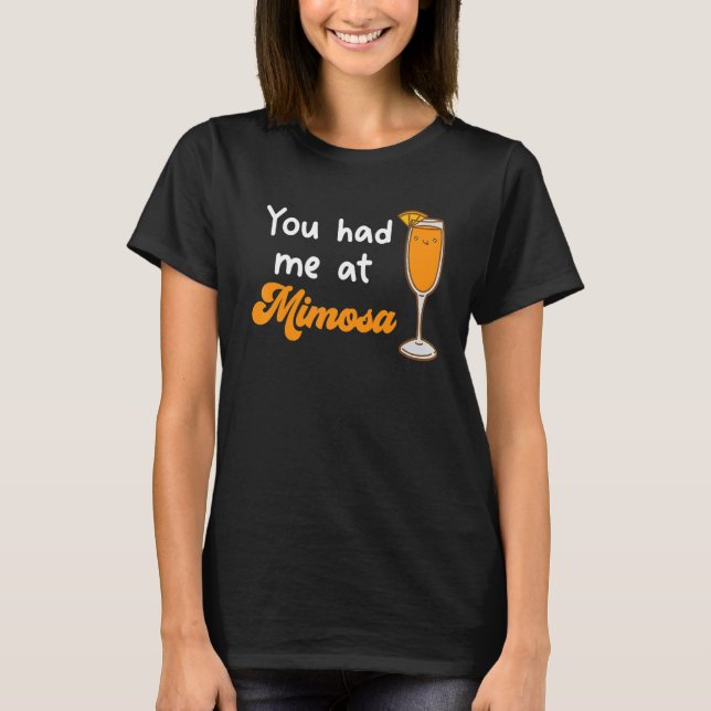 You Had Me At Mimosa Cocktail Drinks Champagne for T-Shirt (Front)