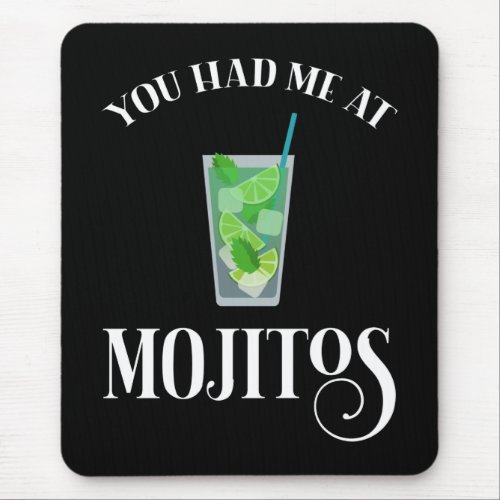 You Had Me At Mojitos Mouse Pad
