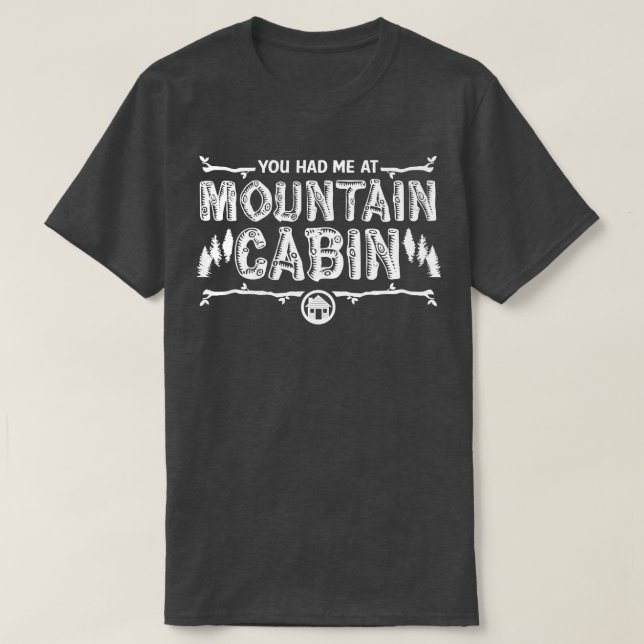 You Had Me at Mountain Cabin T-Shirt (Design Front)