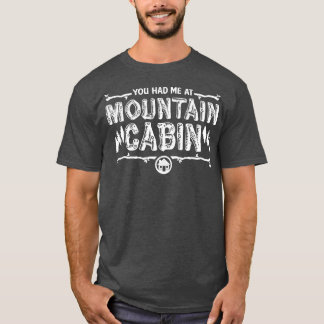 You Had Me at Mountain Cabin T-Shirt
