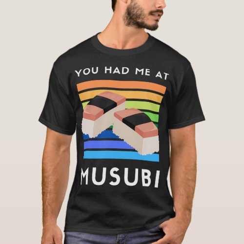You Had Me At Musubi Hawaiian Spam Foodie T_Shirt