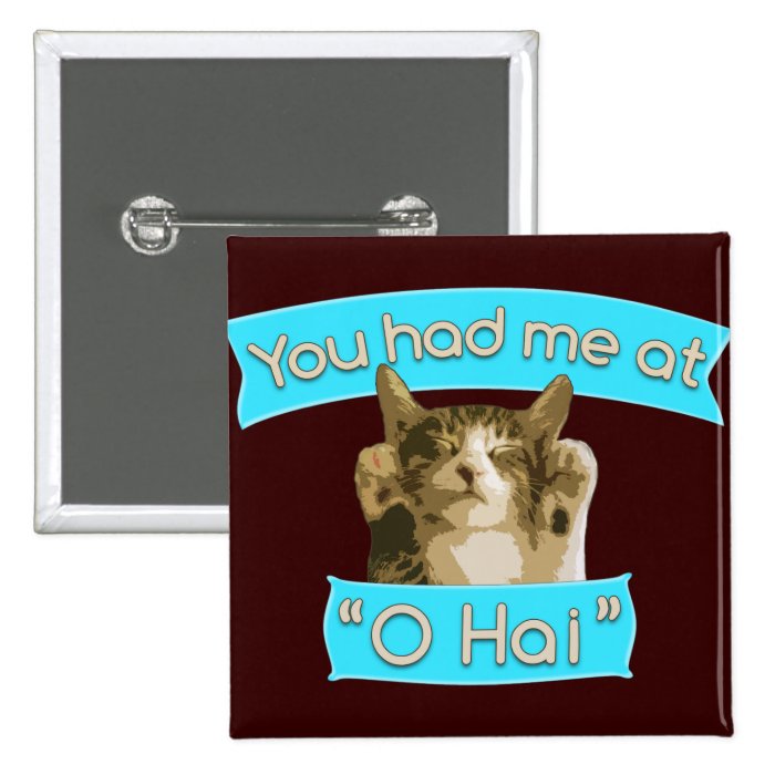 You had me at "O Hai" Pinback Buttons