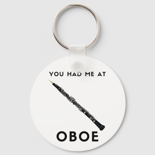You had me at Oboe Funny oboist  humor Keychain