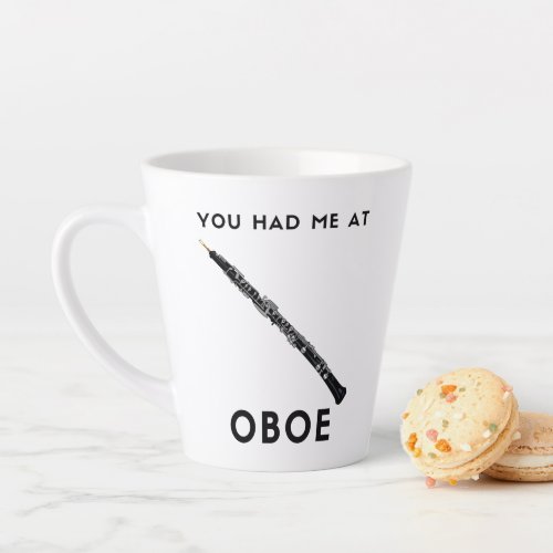 You had me at Oboe Funny oboist humor  Latte Mug