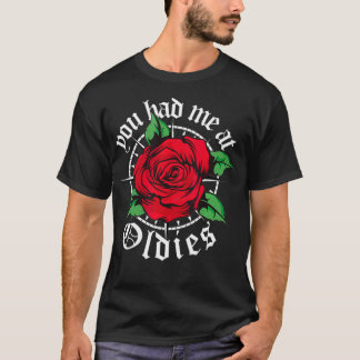 You had me at Oldies Red Roses Old School Oldies  T-Shirt