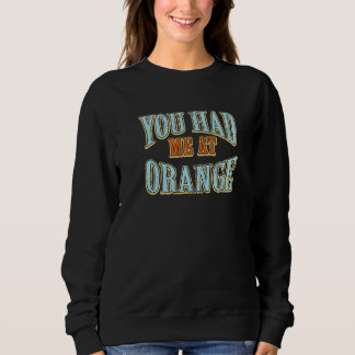 You Had Me At Orange Tourist Humor Traveler Vacat Sweatshirt