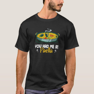 You Had Me At  Paella  Spanish Cuisine T-Shirt
