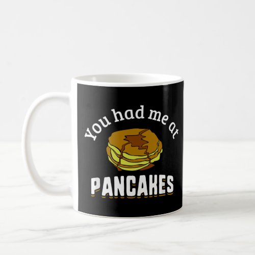 You Had Me At Pancakes _ Funny Food Quote  Coffee Mug