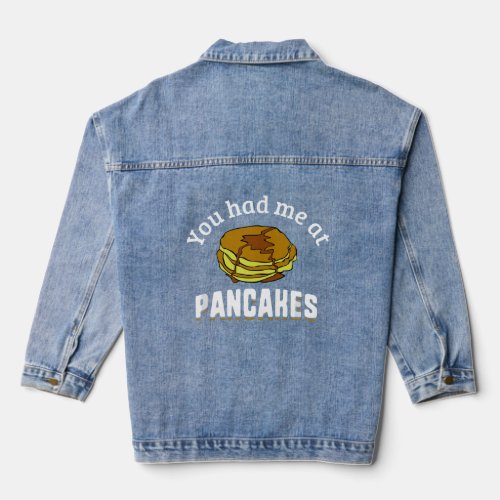 You Had Me At Pancakes _ Funny Food Quote  Denim Jacket