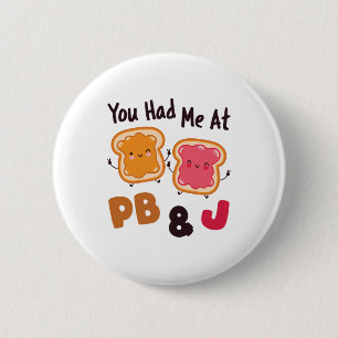 You Had Me at PB&J Peanut Butter and Jelly Button