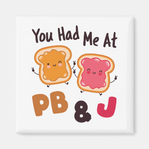 You Had Me at PB&J Peanut Butter and Jelly Magnet