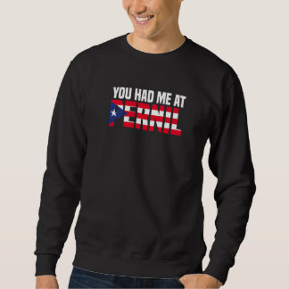 You Had Me At Pernil  Puerto Rican Flag Puerto Ric Sweatshirt