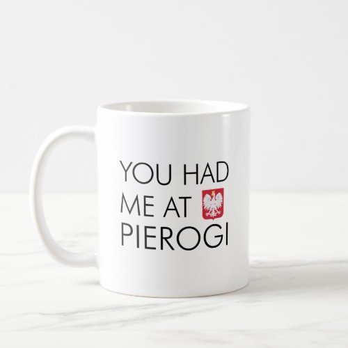 You Had Me At Pierogi Polish Coffee Mug