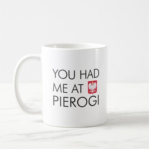 You Had Me At Pierogi Polish Coffee Mug