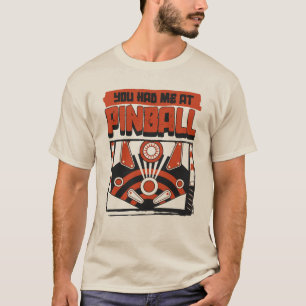You Had Me At Pinball T-Shirt
