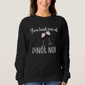 You Had Me At Pinot Noir  Wine Glasses Wine Quote Sweatshirt