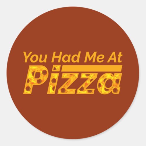 You Had Me At Pizza Classic Round Sticker