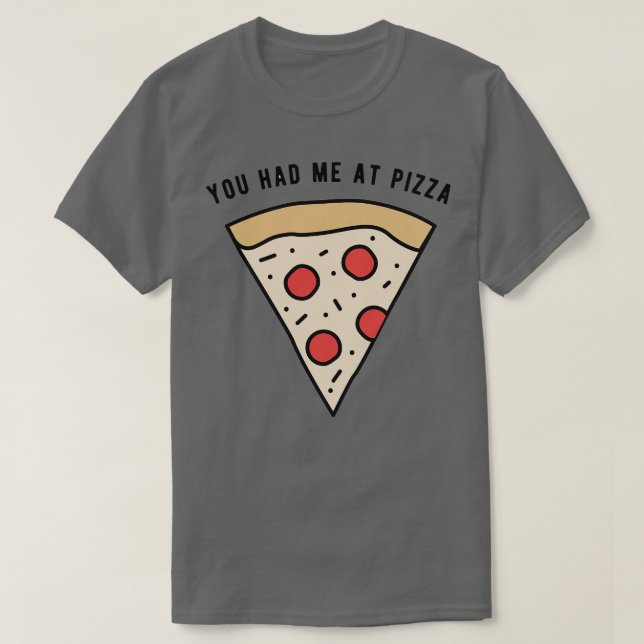 You had me at Pizza T-Shirt (Design Front)